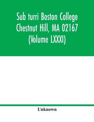 Sub turri Boston College Chestnut Hill, MA 02167 (Volume LXXXI) de Unknown