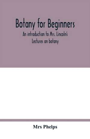 Botany for beginners de Mrs Phelps