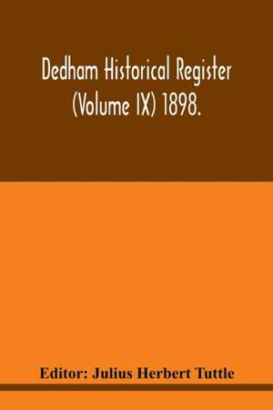 Dedham historical register (Volume IX) 1898. de Julius Herbert Tuttle