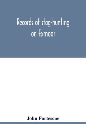 Records of stag-hunting on Exmoor de John Fortescue