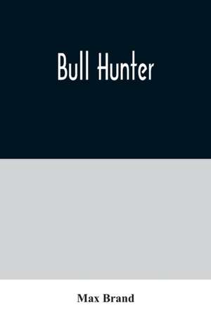 Bull Hunter de Max Brand