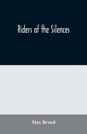 Riders of the Silences de Max Brand