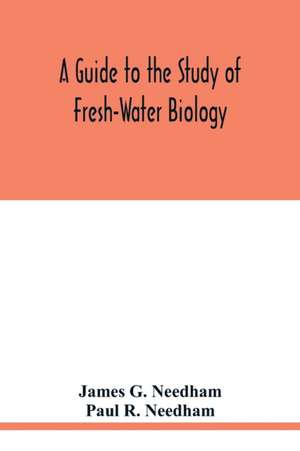 A Guide to the Study of Fresh-Water Biology de James G. Needham