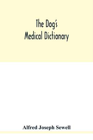 The dog's medical dictionary de Alfred Joseph Sewell