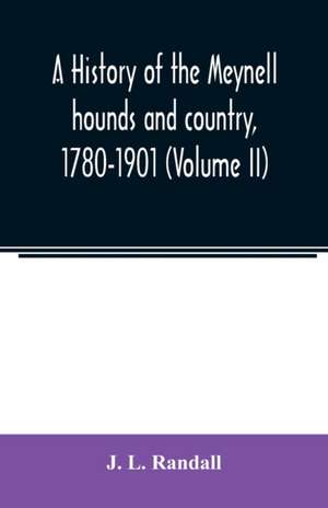 A history of the Meynell hounds and country, 1780-1901 (Volume II) de J. L. Randall