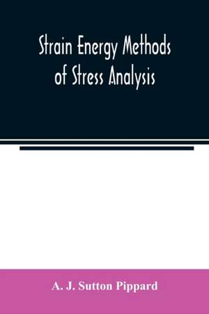 Strain energy methods of stress analysis de A. J. Sutton Pippard