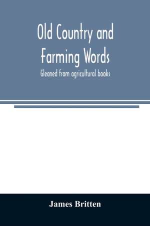 Old country and farming words de James Britten