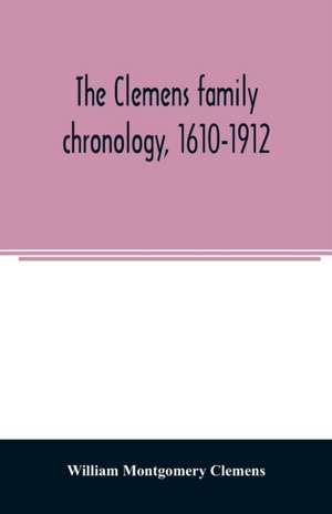 The Clemens family chronology, 1610-1912 de William Montgomery Clemens