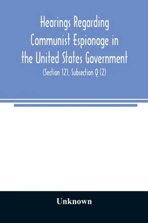 Hearings regarding Communist espionage in the United States Government. Hearings before the Committee on Un-American Activities House of Representatives Eightieth Congress Second Session. Public Law 601 (Section 121, Subsection Q (2)) de Unknown