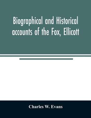 Biographical and historical accounts of the Fox, Ellicott, and Evans families, and the different families connected with them de Charles W. Evans