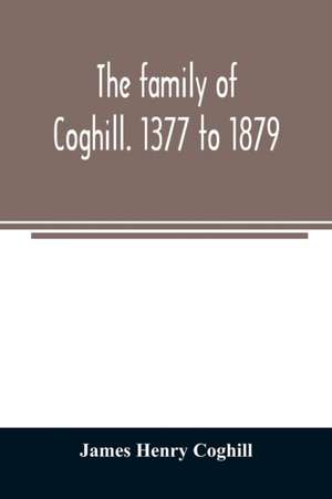 The family of Coghill. 1377 to 1879. With some sketches of their maternal ancestors, the Slingsbys, of Scriven Hall. 1135 to 1879 de James Henry Coghill