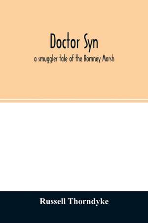 Doctor Syn; a smuggler tale of the Romney Marsh de Russell Thorndyke