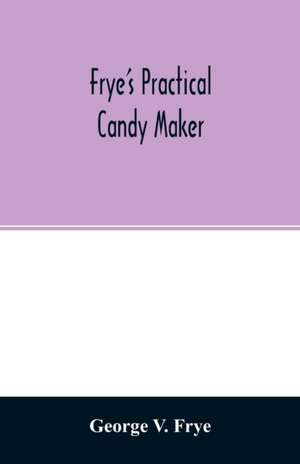 Frye's practical candy maker de George V. Frye