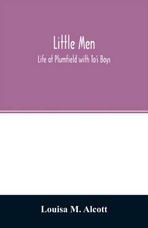 Little men; Life at Plumfield with To's Boys de Louisa M. Alcott