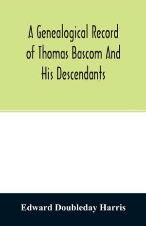 A genealogical record of Thomas Bascom and his descendants de Edward Doubleday Harris