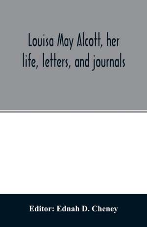 Louisa May Alcott, her life, letters, and journals de Ednah D. Cheney