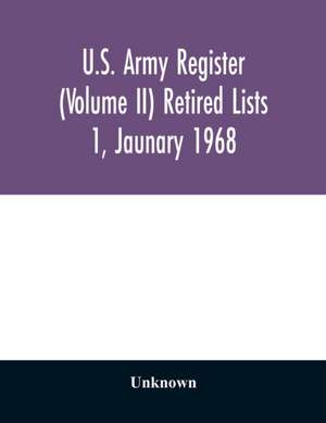 U.S. Army register (Volume II) Retired Lists 1, Jaunary 1968 de Unknown