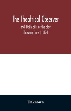 The Theatrical observer and, Daily bills of the play Thursday, July 1, 1824 de Unknown