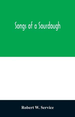 Songs of a sourdough de Robert W. Service