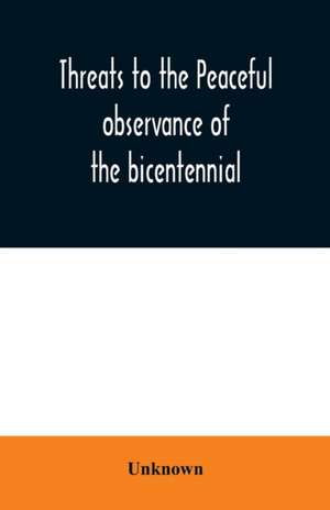 Threats to the peaceful observance of the bicentennial de Unknown