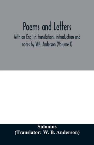 Poems and letters. With an English translation, introduction and notes by W.B. Anderson (Volume I) de Sidonius