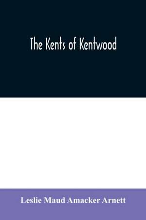 The Kents of Kentwood de Leslie Maud Amacker Arnett