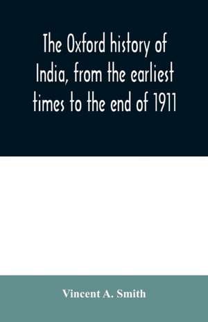 The Oxford history of India, from the earliest times to the end of 1911 de Vincent a. Smith