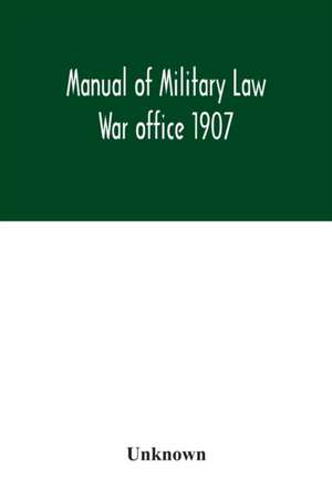 Manual of Military Law; War office 1907 de Unknown