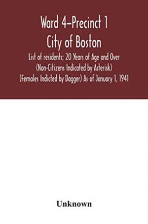 Ward 4-Precinct 1; City of Boston; List of residents; 20 Years of Age and Over (Non-Citizens Indicated by Asterisk) (Females Indicted by Dagger) As of January 1, 1941 de Unknown