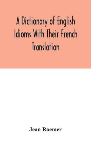 A dictionary of English idioms with their French translation de Jean Roemer