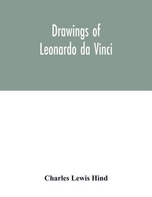 Drawings of Leonardo da Vinci de Charles Lewis Hind