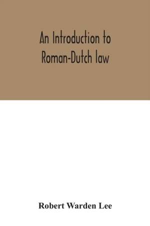 An introduction to Roman-Dutch law de Robert Warden Lee