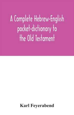 A complete Hebrew-English pocket-dictionary to the Old Testament de Karl Feyerabend