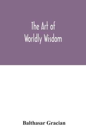 The art of worldly wisdom de Balthasar Gracian