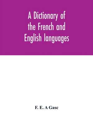 A dictionary of the French and English languages. With supplement containing nearly four thousand new words and meanings de F. E. A Gasc