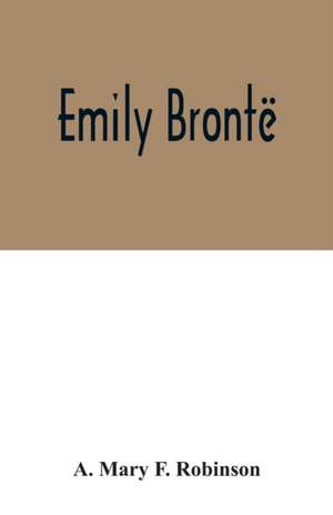 Emily Brontë de A. Mary F. Robinson