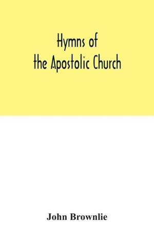 Hymns of the Apostolic Church de John Brownlie