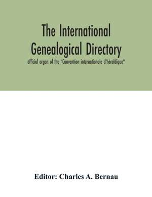 The International genealogical directory de Charles A. Bernau