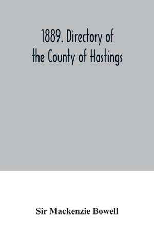 1889. Directory of the County of Hastings de Mackenzie Bowell