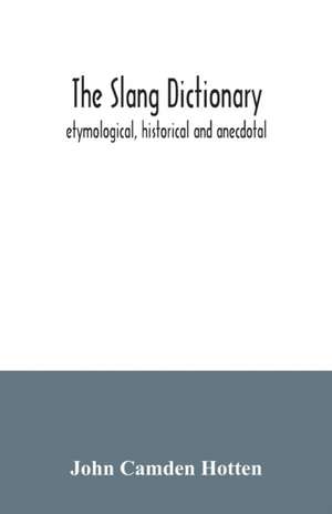 The slang dictionary; etymological, historical and anecdotal de John Camden Hotten