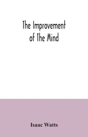 The improvement of the mind de Isaac Watts