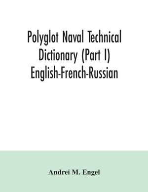 Polyglot naval technical dictionary (Part I) English-French-Russian de Andrei M. Engel