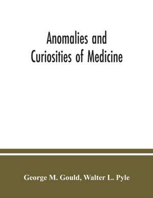 Anomalies and curiosities of medicine de George M. Gould