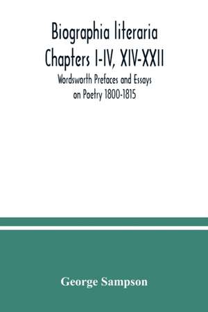 Biographia literaria Chapters I-IV, XIV-XXII; Wordsworth Prefaces and Essays on Poetry 1800-1815 de George Sampson