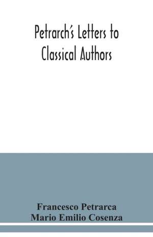 Petrarch's letters to classical authors de Francesco Petrarca