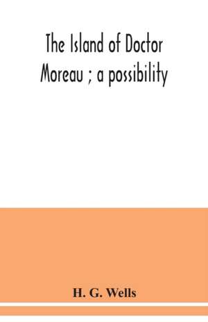 The island of Doctor Moreau ; a possibility de H. G. Wells