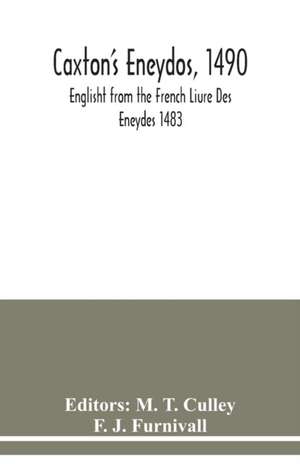 Caxton's Eneydos, 1490; Englisht from the French Liure Des Eneydes 1483 de F. J. Furnivall