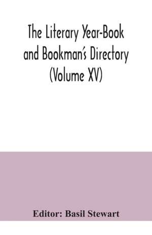 The Literary Year-Book and Bookman's Directory (Volume XV) de Basil Stewart