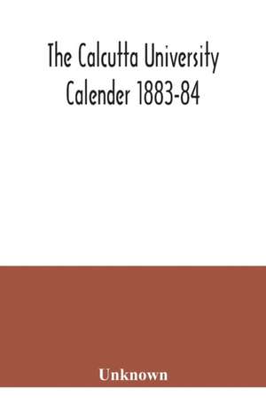 The Calcutta University Calender 1883-84 de Unknown