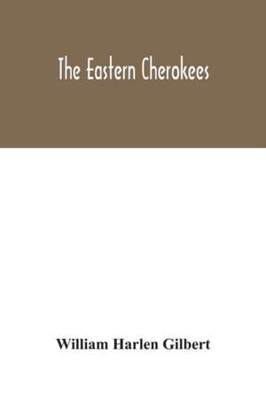 The eastern Cherokees de William Harlen Gilbert